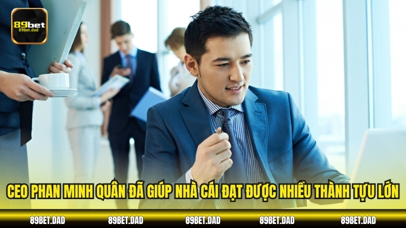 CEO Phan Minh Quân đã giúp nhà cái đạt được nhiều thành tựu lớn